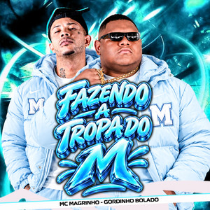 Fazendo a Tropa do M by Gordinho Bolado, Mc Magrinho