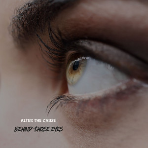 Behind Those Eyes by Alter The Cause