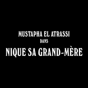 Mustapha El Atrassi - Nique Sa Grand-Mère