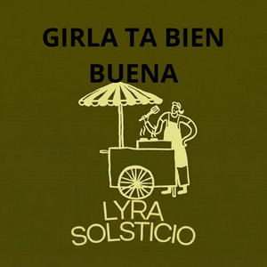 GIRLA TA BIEN BUENA by Lyra Solsticio