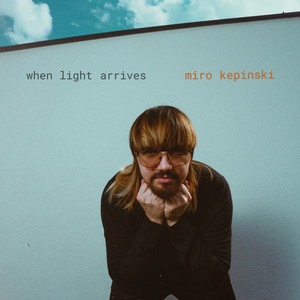 When Light Arrives by Miro Kepinski