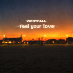 Feel Your Love by WESTFALL