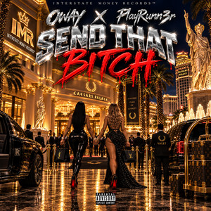 SEND THAT BITCH by Interstate Dolla, O’Way, Playrunn3r