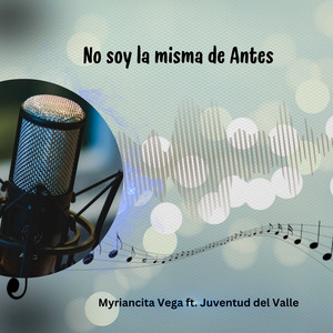 Myriancita Vega - No Soy la Misma de Antes (feat. Juventud del Valle)
