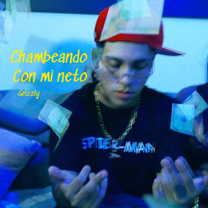 Chambeando con mi neto by Grizzly Oficial, khalil alexandeer