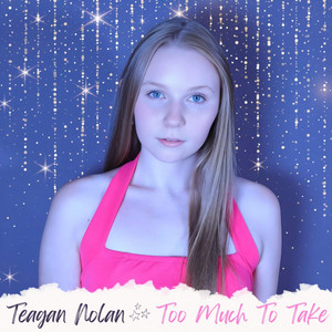 Too Much To Take by Teagan Nolan