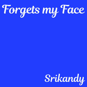 Forget my Face by Srikandy