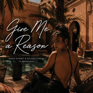 Give Me a Reason by Nikko Sunset, Golden Static, Prince Vega