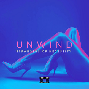 UNWIND by Strangers of Necessity, CoryaYo, Fooch the MC