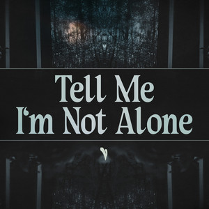 TELL ME I'M NOT ALONE