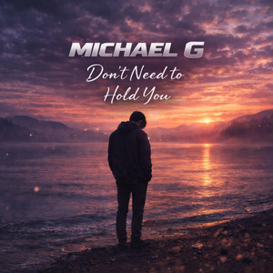 Dont Need To Hold You by Michael G