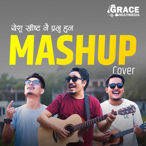 Grace Multimedia - Yeshu Khrist Nai Prabhu & Yeshu Yeshu Mero Jiwan