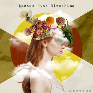 Nada Es Como Es by Buenos días Hiroshima
