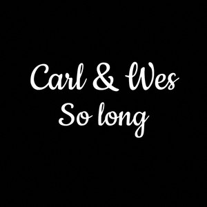 So Long by Carl & Wes