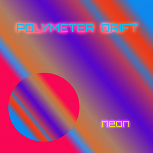 neon by POLYMETER DRIFT