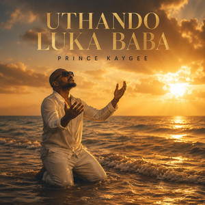 UTHANDO LUKA BABA by Prince Kaygee