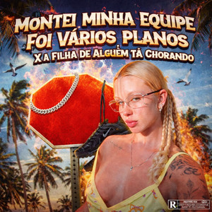Montei Minha Equipe Foi Vários Planos X a Filha de Alguém Tá Chorando by DJ Lucas Oliveira