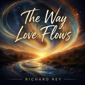 The Way Love Flows by Richard Rey