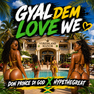 Gyal Dem Love We by Don Prince Di God, HYPETHEGREAT