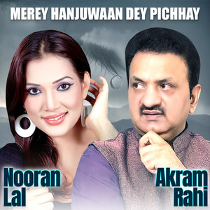 Akram Rahi - Merey Hanjuwaan Dey Pichhay (feat. Nooran Lal)