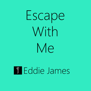 Escape With Me by Eddie James