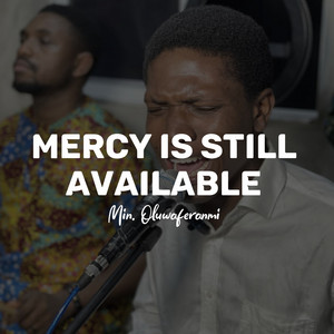 Mercy is still available by Min. Oluwaferanmi