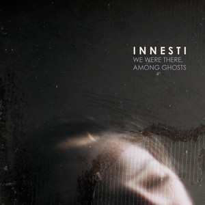 We Were There, Among Ghosts by Innesti