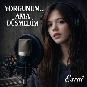 Yorgunum ama düşmedim by Esrai