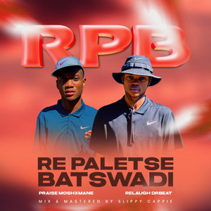 Re Paletse Batswadi (RPB) by Praise Moshxmane, Relaugh DrBeat
