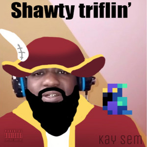Kay Sēm - Shawty Triflin