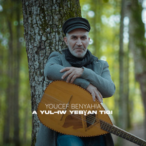 Youcef Benyahia - A Yul-Iw Yebɣan Tigi