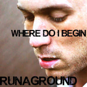 Where Do I Begin by RUNAGROUND