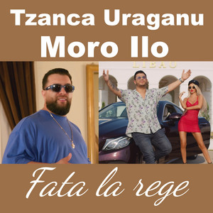 Moro Ilo & Tzanca Uraganu - Fata La Rege