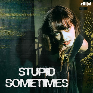 Stupid Sometimes by Ellijai