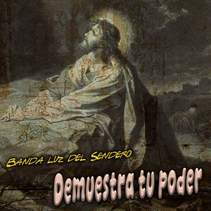 Demuestra Tu Poder by Banda Luz del Sendero