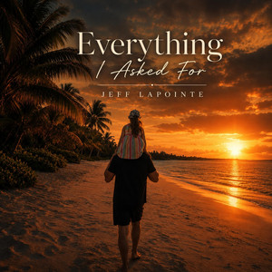 Everything I Asked For by Jeff Lapointe