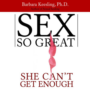 Sex So Great She Can't Get Enough (Unabridged)