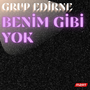 GRUP EDİRNE - BENİM GİBİ YOK