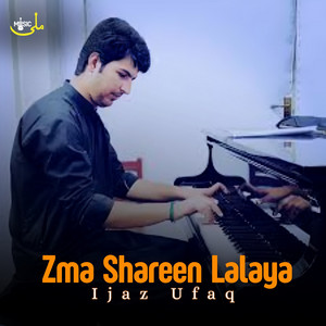 Ijaz Ufaq - Zma Shareen Lalaya Wai Zma Khayali Lalaya