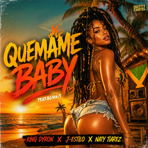 Quemame Baby by King Dyron, J-Estilo, Naty Tiarez, DJ MA-T