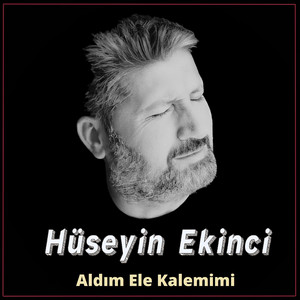 Hüseyin Ekinci - Aldım Ele Kalemimi