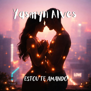 Estou Te Amando by Yasmyn Alves