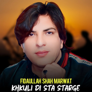 Fidaullah Shah Marwat - Khkuli Di Sta Starge