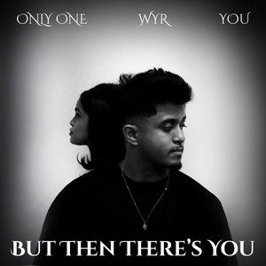 BUT THEN THERE’S YOU