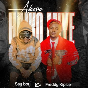 Freddy kipite - akose haiko miye (feat. say boy)