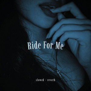 Ride For Me - Slowed + Reverb by Nyxara