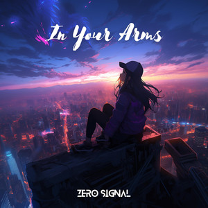 In Your Arms by Zero Signal