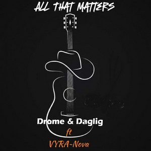 All That Matters by Drome & Daglig, VYRA~Nova