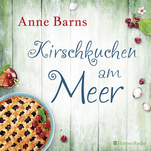 Kirschkuchen am Meer (Ungekürzt)