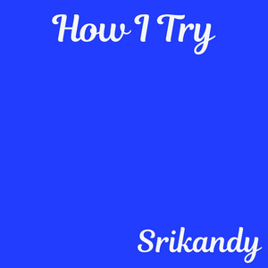 How i Try by Srikandy